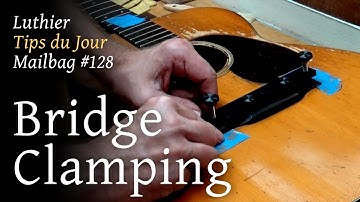 Luthier Tips du Jour Mailbag 128 - Clamping a bridge