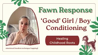 Fawn Response & Childhood Roots: Healing the 'Good Girl/Boy' Conditioning | EFT (Tapping)