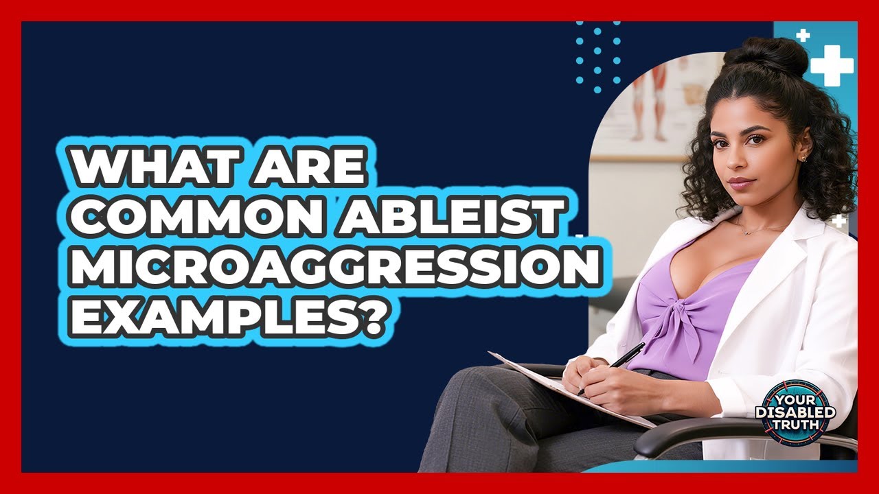 What Are Common Ableist Microaggression Examples?