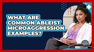 What Are Common Ableist Microaggression Examples?