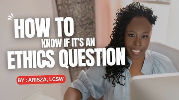 How to Know if It’s an Ethics Question (and How to Answer It) || LCSWVIBES