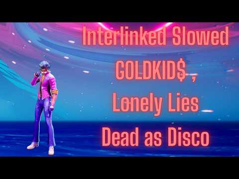 Interlinked Slowed   GOLDKID$ , Lonely Lies | Dead as Disco