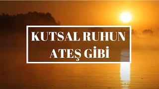 Kutsal Ruh'un Ateş Gibi - - Türkçe Hristiyan ilahi Resimi