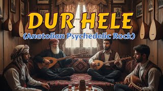 Dur Hele (Anatolian Psychedelic Rock)