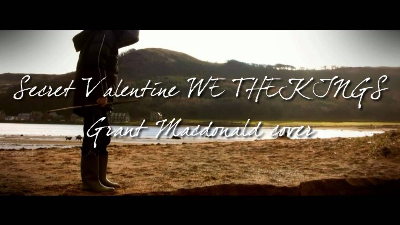 Watch Secret Valentine - We The Kings cover - Grant Macdonald on YouTube Watch Secret Valentine - We The Kings cover - Grant Macdonald on YouTube
