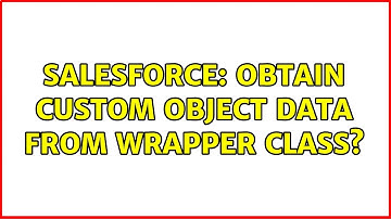 Salesforce: Obtain Custom Object data from Wrapper Class?