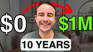 How To Go From $0 to $1 Million in Under 10 Years