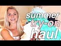 HUGE SUMMER TRY-ON HAUL!