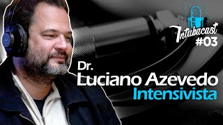 Dr. Luciano Azevedo - médico intensivista - INTUBACAST #24