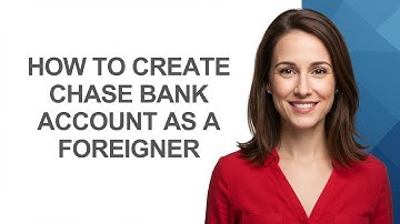 How to Create Chase Bank Account as a Foreigner - AshleyHowTo