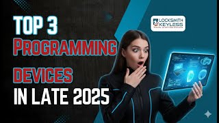 Top 3 Programming Devices Every Locksmith Shop Should Have in Late 2025