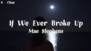 @MaeStephensOfficial  - If We Ever Broke Up | Full Lyrics