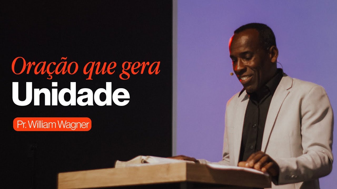 ORAÇÃO QUE GERA UNIDADE  | PR. WILLIAM WAGNER | CULTO DAMANHÃ 05/10/2025
