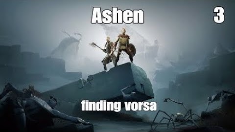 ASHEN  finding vorsa part 3  PS4   Full game