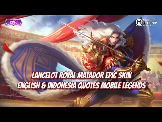 Lancelot Royal Matador Epic Skin Voice And Quotes Mobile Legends class=