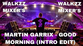 Martin Garrix  Good Morning intro Edit  Walkzz Mixers