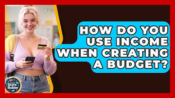 How Do You Use Income When Creating A Budget? - Student Score Builder