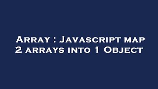 Array : Javascript map 2 arrays into 1 Object