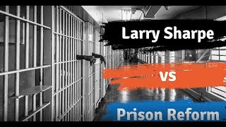 Larry Sharpe vs Prison Reform