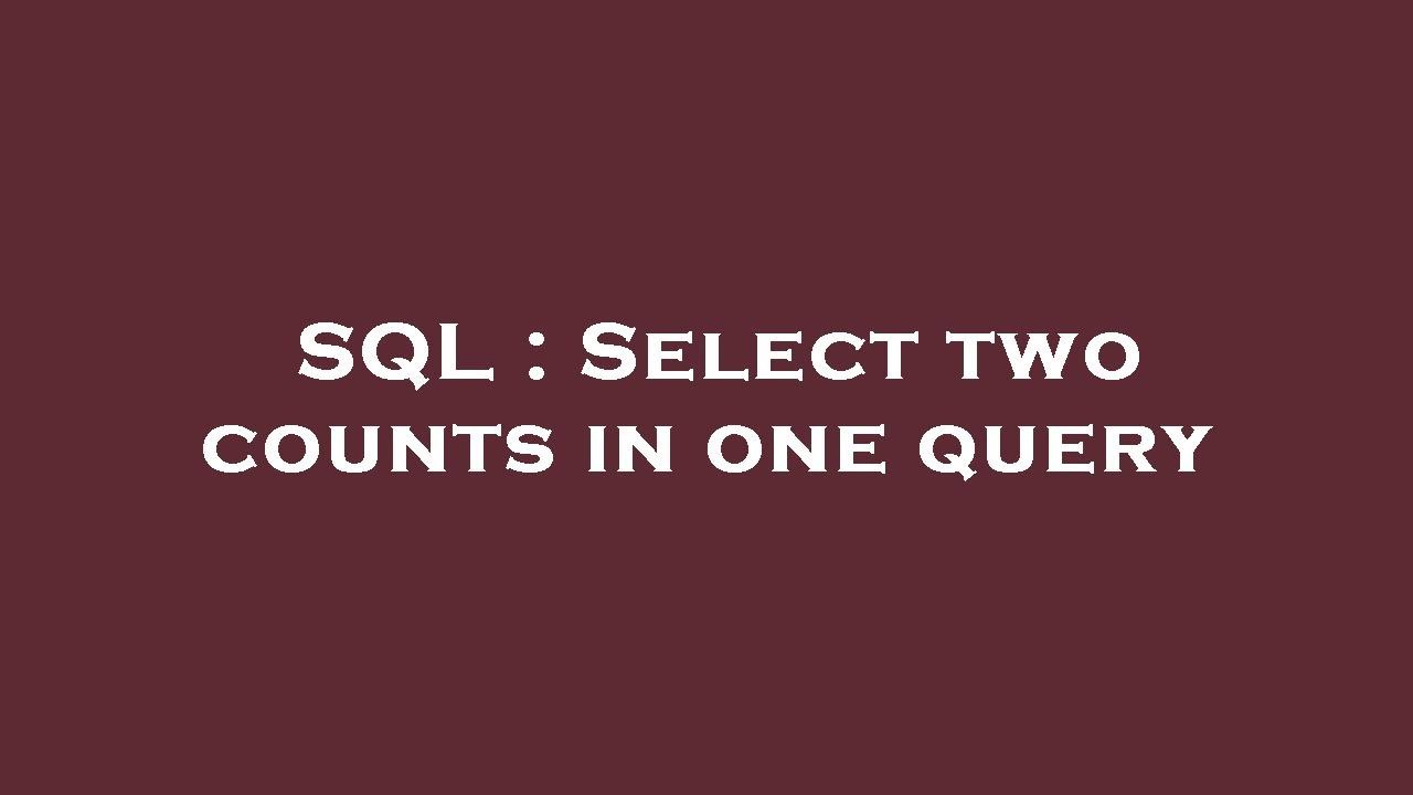 SQL : Select two counts in one query