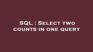 SQL : Select two counts in one query
