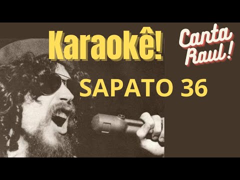 Karaokê - Sapato 36 (Raul Seixas)
