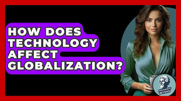 How Does Technology Affect Globalization? - Philosophy Beyond