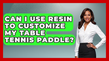 Can I Use Resin To Customize My Table Tennis Paddle? - Ping Pong Prodigy