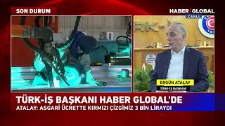 Türk-İş Başkanı Ergün Atalay Bu Parayla 4 Kişilik Bir Aile En Fazla 10 Gün Geçinir