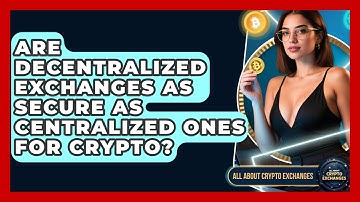 Are Decentralized Exchanges as Secure as Centralized Ones for Crypto? - All About Crypto Exchanges