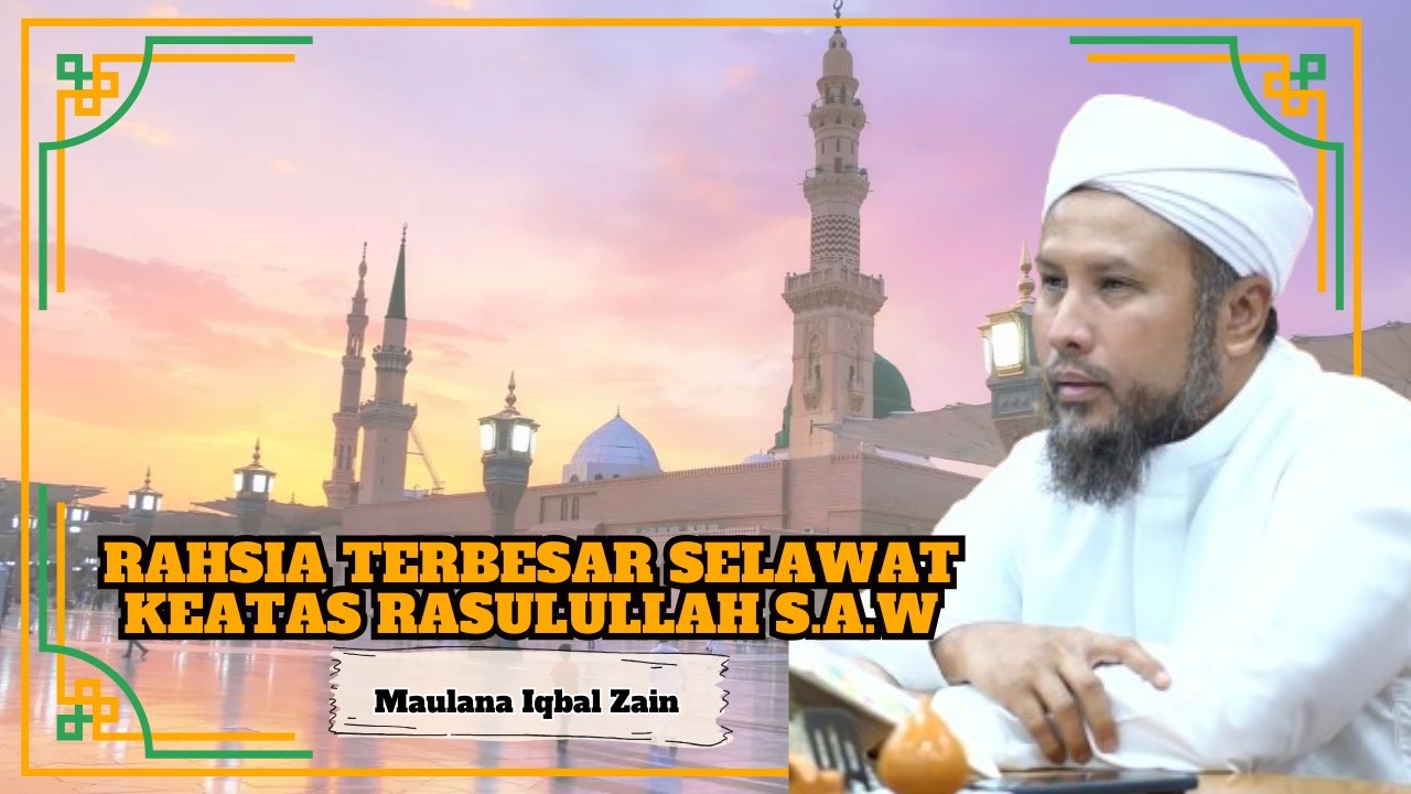 Maulana Iqbal Zain Al-Jauhari ᴴᴰl Rahsia Terbesar Selawat Keatas Rasulullah S.A.W