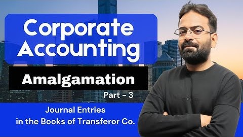 Journal Entries :- Amalgamation of Companies | Corporate Accounting | BCom/BBA/CA