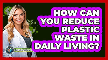 How Can You Reduce Plastic Waste In Daily Living? - Earth Science Answers