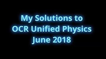 My Solutions to OCR Unified Physics, June 2018