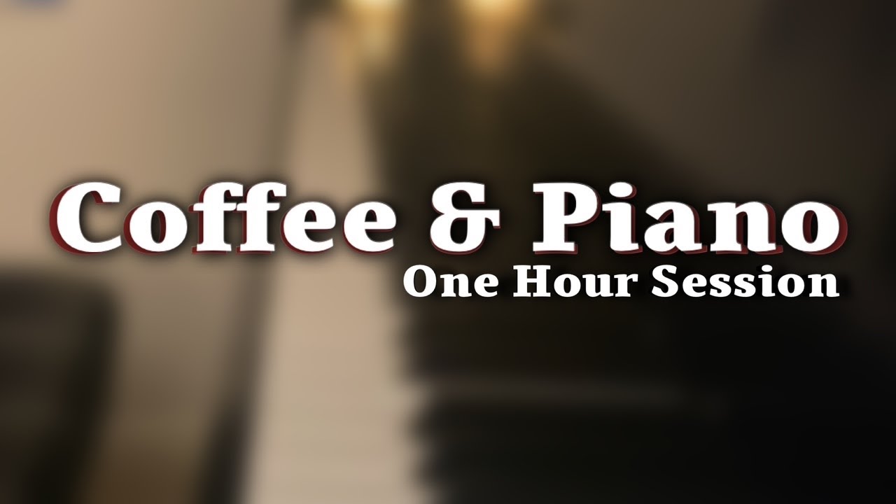 Coffee & Piano☕️🎹- One Hour of Music