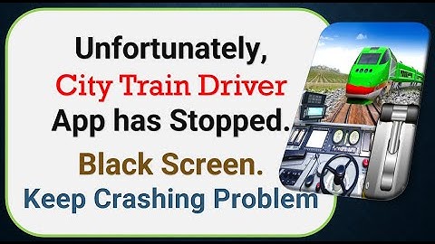 How To Fix Unfortunately, City Train Driver App has stopped | Keeps Crashing Problem in Android
