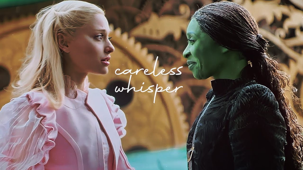 Elphaba & Glinda (Gelphie) | Careless Whisper