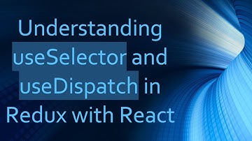 Understanding useSelector and useDispatch in Redux with React