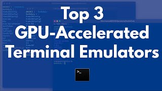 Top 3 GPU-Accelerated Terminal Emulators