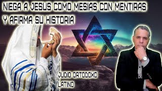 JUDIO ORTODOXO LATINO NIEGA A JESUS CON MENTIRAS Y AFIRMA SU HISTORICIDAD