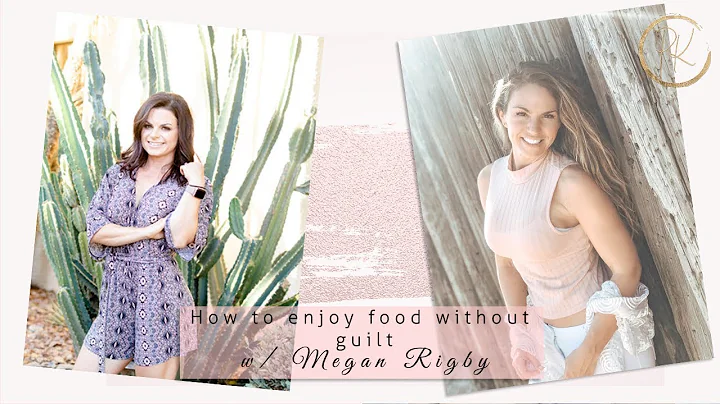 How to enjoy food without guilt with Megan Rigby E...