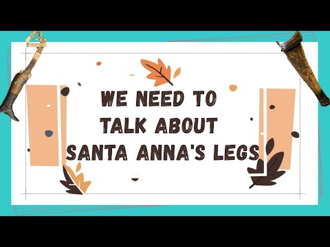 We Need To Talk About Santa Anna's Legs