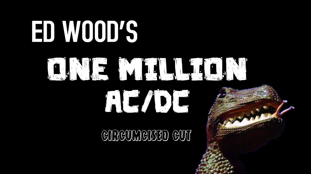 Ed Wood's ONE MILLION AC/DC (Circumcised Cut)