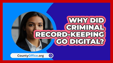 Why Did Criminal Record-keeping Go Digital? - CountyOffice.org