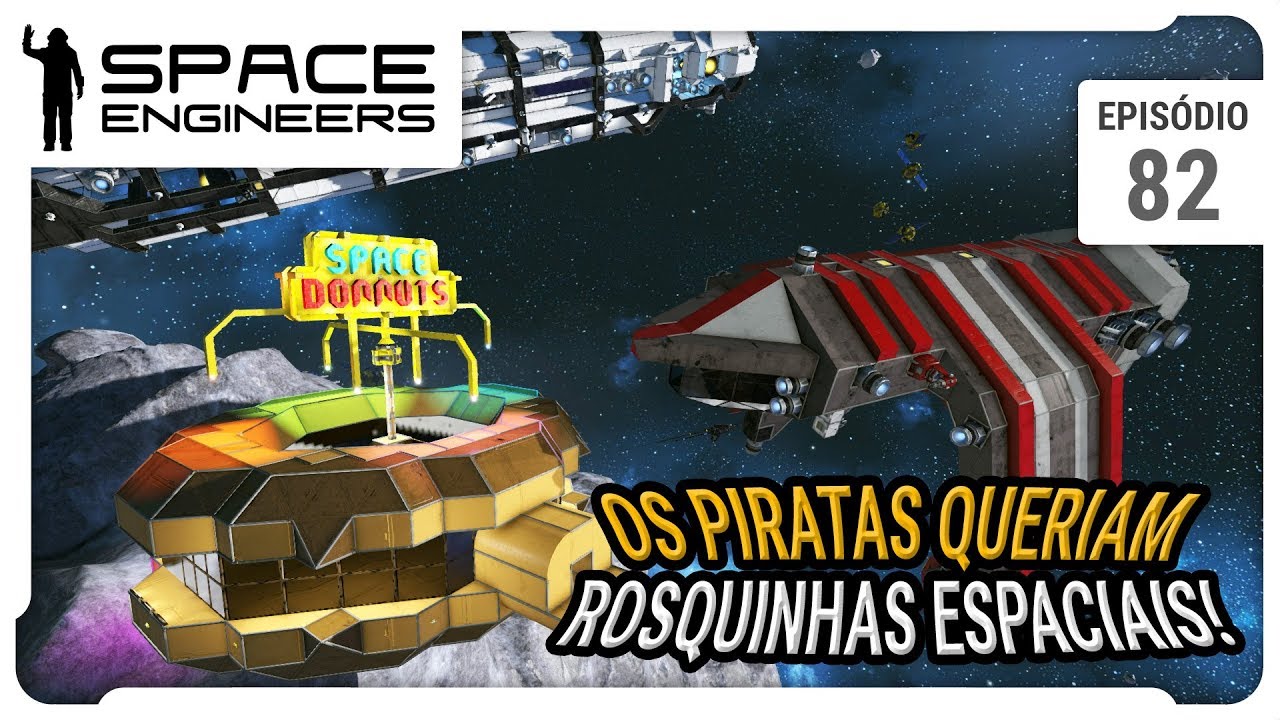 Space Engineers - Os piratas queriam rosquinhas espaciais! - ep 82 ...
