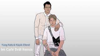 Yung Kafa & Kücük Efendi - Im Café Drill Remix Prod. By Tymouz
