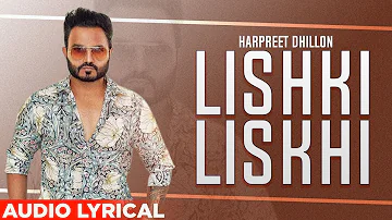 Lishki Lishki (Audio Lyrical) | Harpreet Dhillon & Labh Janjua | Punjabi Songs 2021