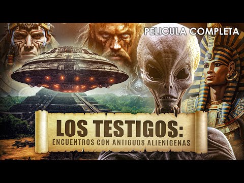 LOS TESTIGOS - ENCUENTROS CON ANTIGUOS ALIENÍGENAS