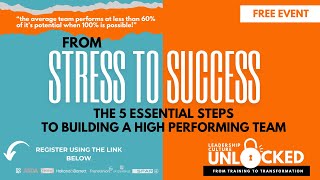 UNLOCKED: From Stress to Success - The 5 Essential Steps to Building High Performing Teams