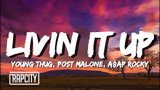 Young Thug - Livin It Up (Lyrics) ft. Post Malone &amp; A$AP Rocky